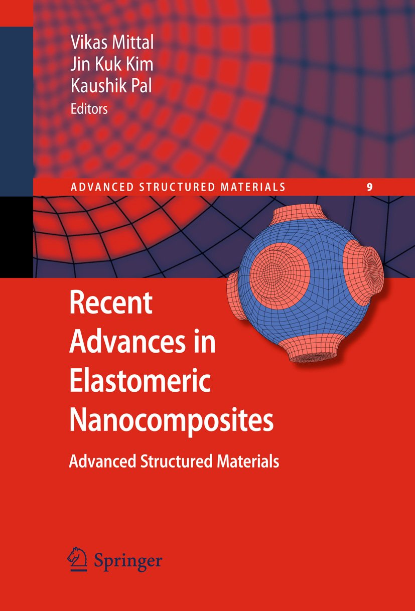 Recent Advances in Elastomeric Nanocomposites (Advanced Structured Materials Book 9)