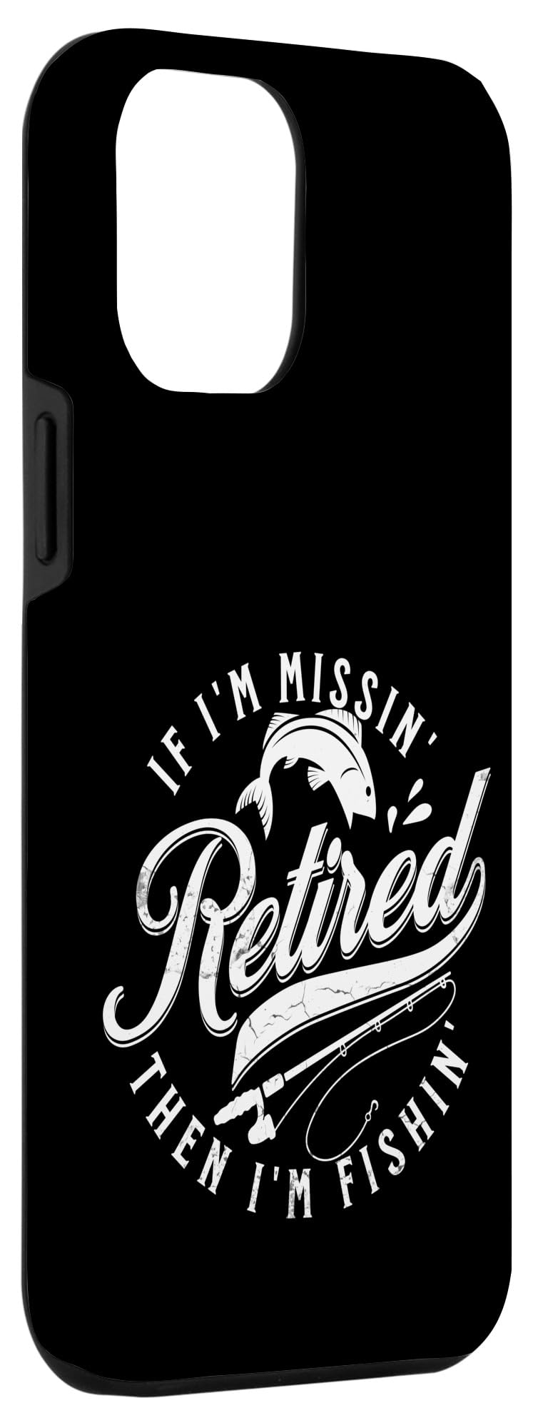 iPhone 15 Pro Max Funny Fishing s Retired Fisherman s 'If Im Missin Im Fishin' Case - Image 3