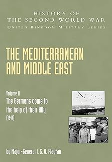 MEDITERRANEAN AND MIDDLE EAST VOLUME II: “The Germans Come to the Help of their Ally” (1941): HISTORY OF THE SECOND WORLD ...