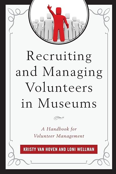 Recruiting and Managing Volunteers in Museums: A Handbook for Volunteer Management (American Association for State and Local History)