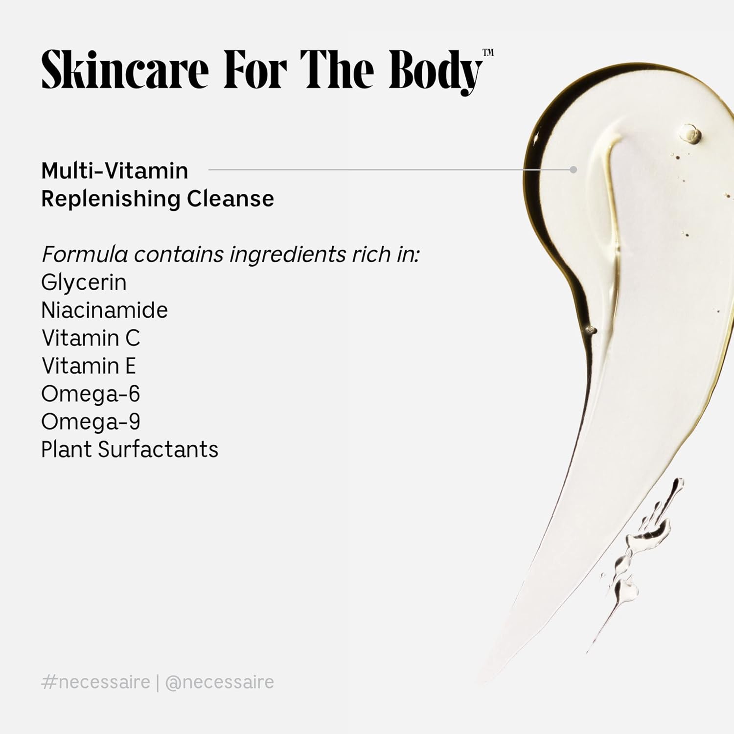 Nécessaire The Body Wash. Sandalwood. Multi-Vitamin Gel Cleanser. Nourish, Soften. Hypoallergenic. Dermatologist-Tested. No SLS/SLES. 250 ml / 8.4 fl oz