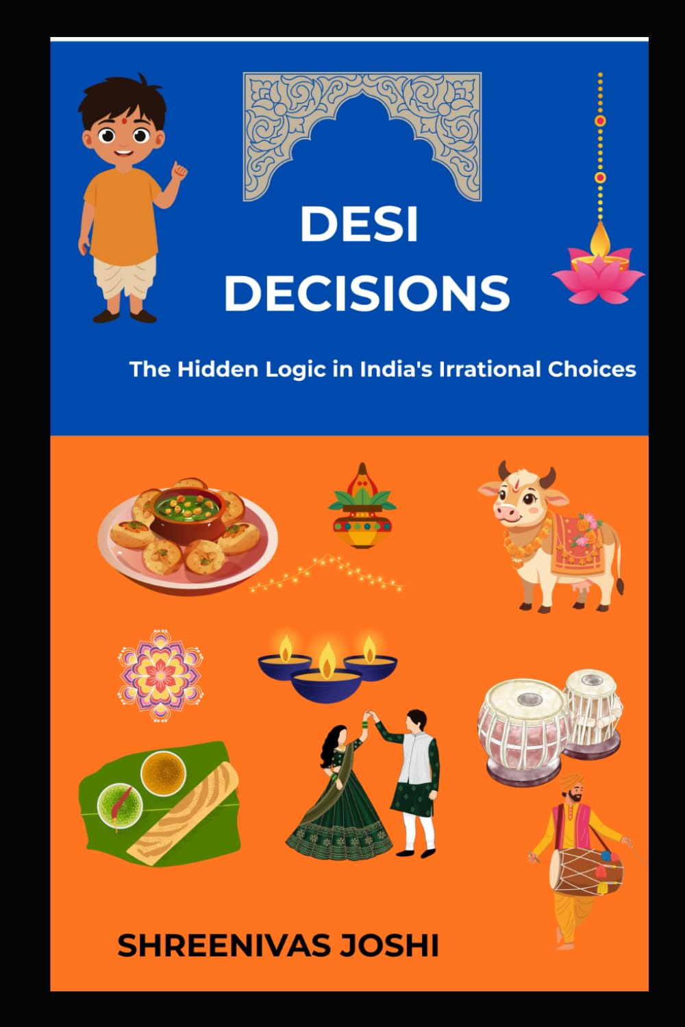 Desi Decisions - The Hidden Logic in India's Irrational Choices