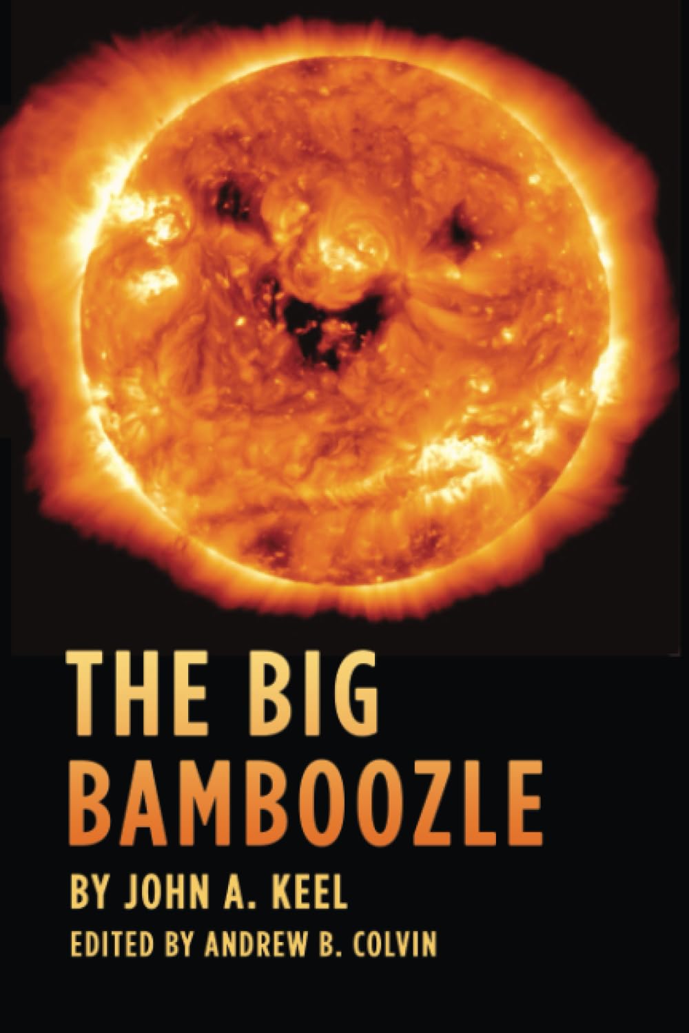 The Big Bamboozle: Concealing the UFO Answer – Carefully Coordinated Cons And Cover-Ups From Maury Island To Mothman      Paperback – April 20, 2023