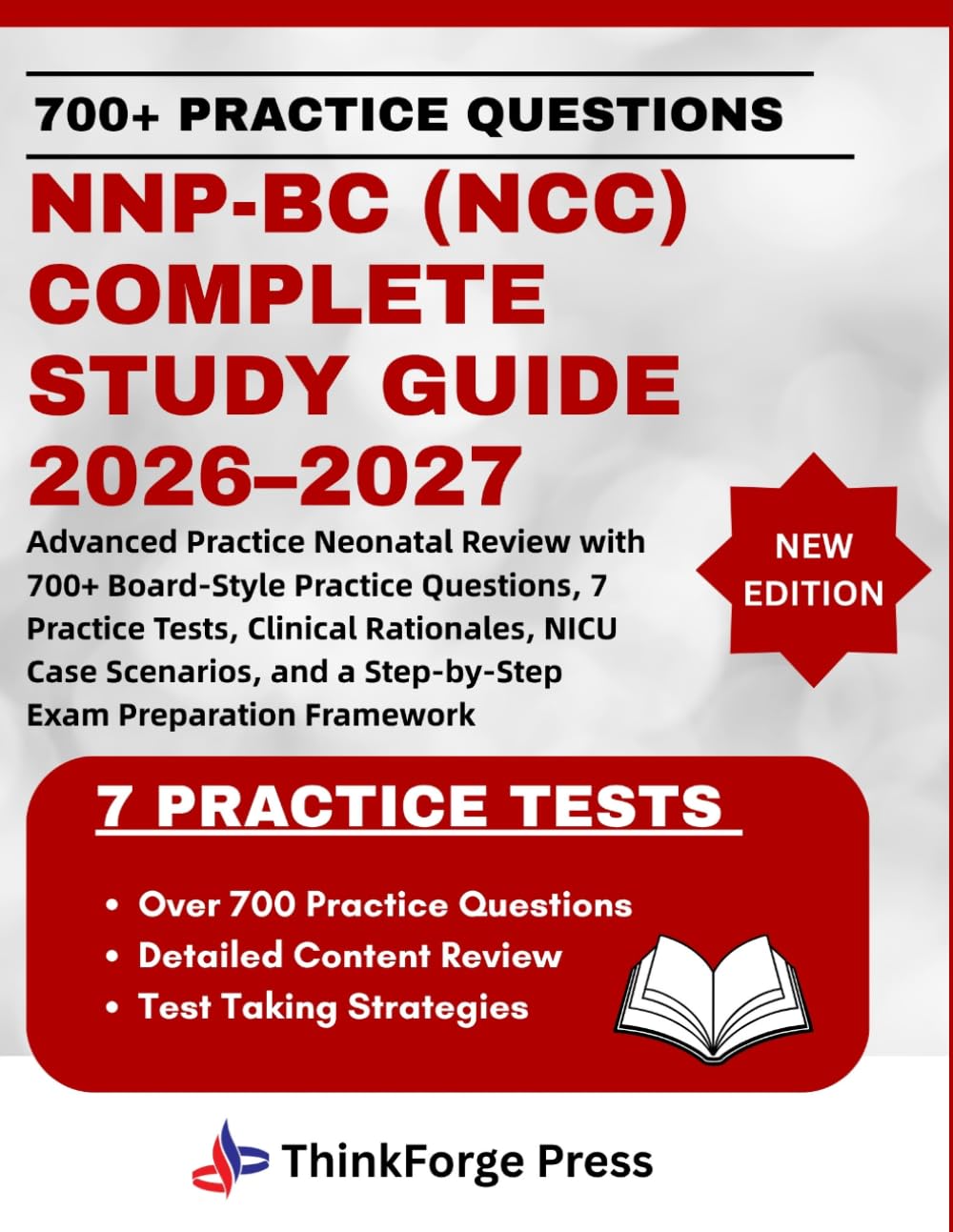 NNP-BC (NCC) COMPLETE STUDY GUIDE 2026–2027: Advanced Practice Neonatal Review with 700+ Board-Style Practice Questions, 7 Practice Tests, Clinical ... and a Step-by-Step Exam Preparation Framework