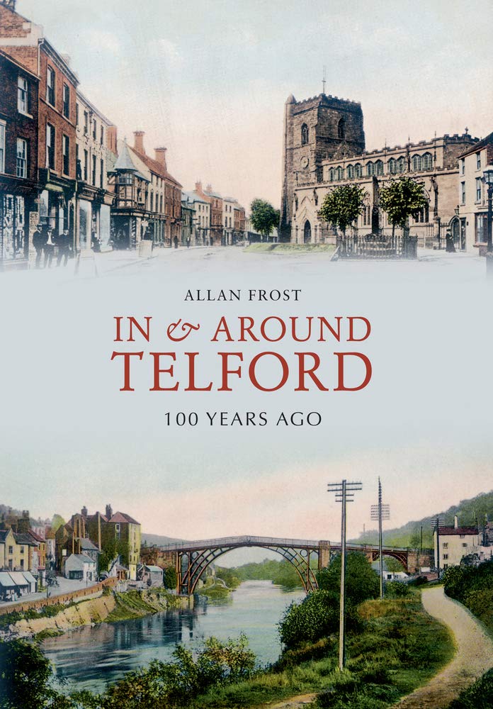 In and Around Telford 100 Years Ago [Paperback] Frost, Allan