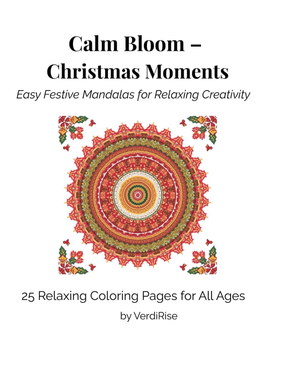 Calm Bloom – Christmas Moments: Easy Festive Mandalas for Relaxing Creativity