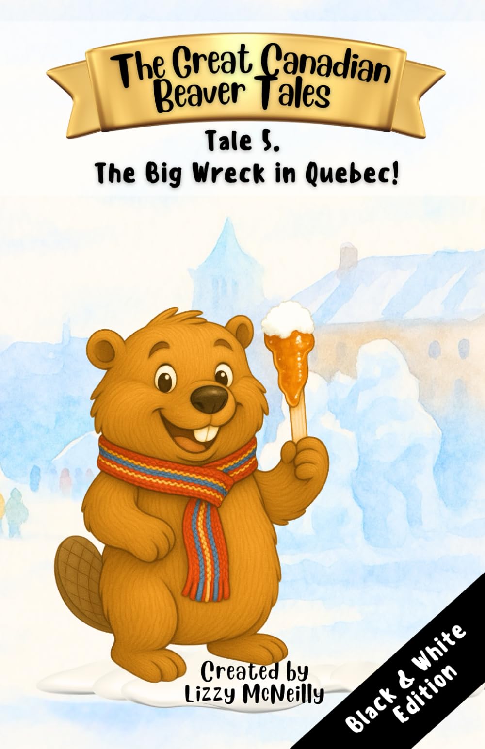 The Great Canadian Beaver Tales (featuring Bruno!): Tale 5. The Big Wreck in Quebec! (The Great Canadian Beaver Tails! (black-and-white editions))