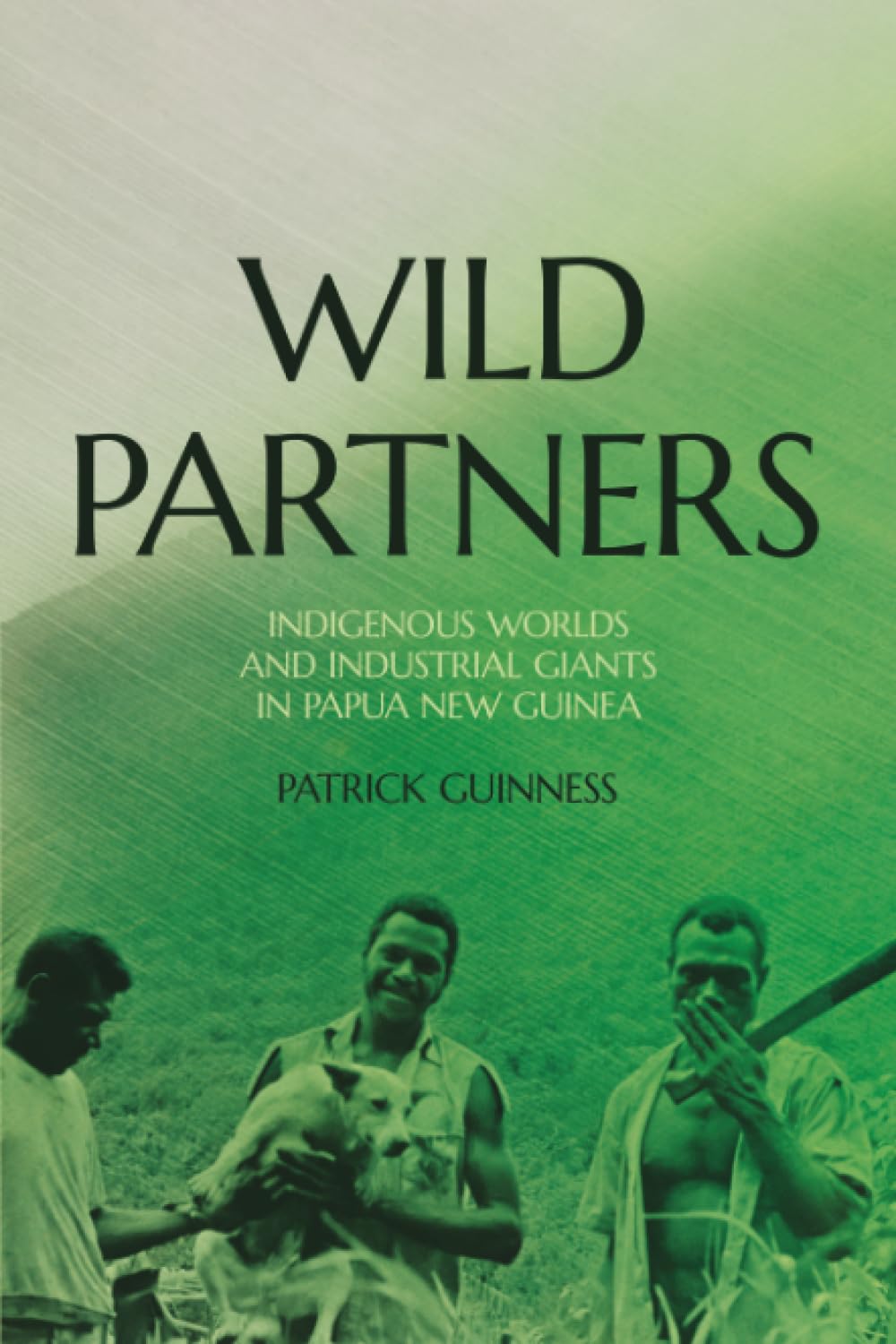 Wild Partners: Indigenous Worlds and Industrial Giants in Papua New Guinea (Monographs in Anthropology)