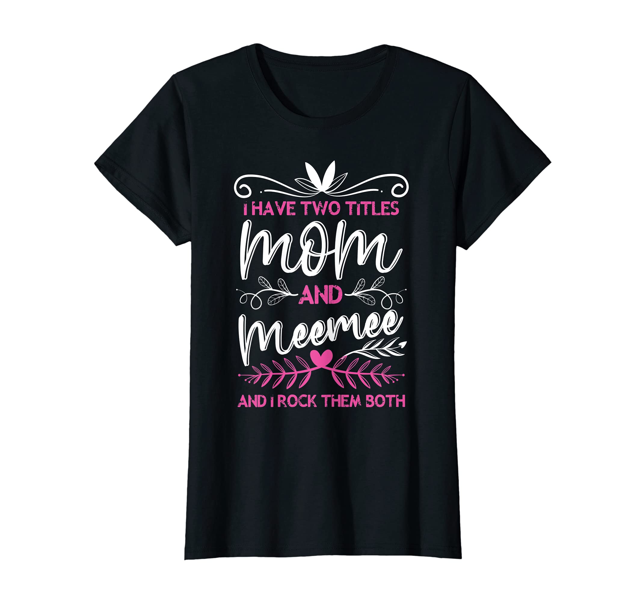 Womens I Have 2 Titles Mom & Meemee Grandma Funny Cute Mothers Day T-Shirt