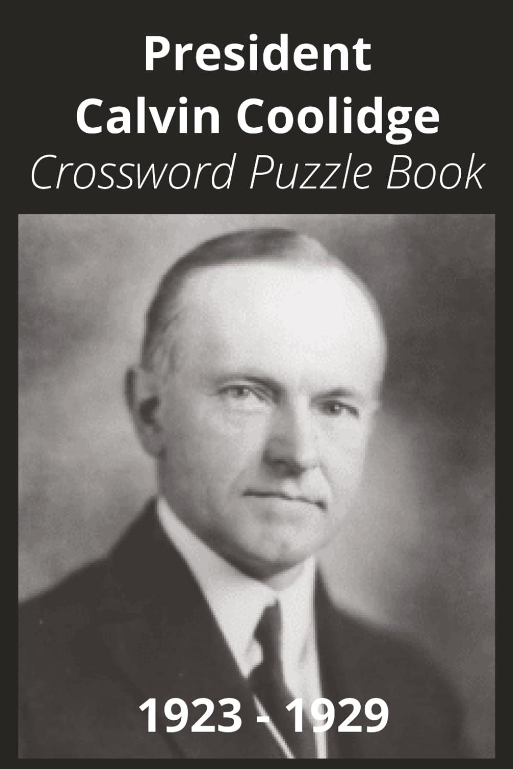 President Calvin Coolidge Crossword Puzzle Book: Crossword Puzzles with Easy to Read Print about U.S. President Calvin Coolidge, Achievements, ... Gift for Vacations, Holidays, and Free Times