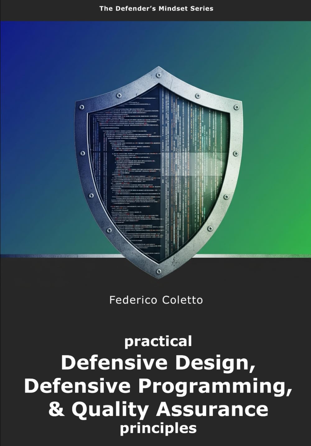 Practical Defensive Design, Defensive Programming and Quality Assurance principles: Full-color edition with C# examples (The Defender’s Mindset, Band 1)