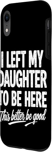 Miniatura 2 de I Left My Daughter To Be Here This Better Be Good Parents Case for iPhone XR