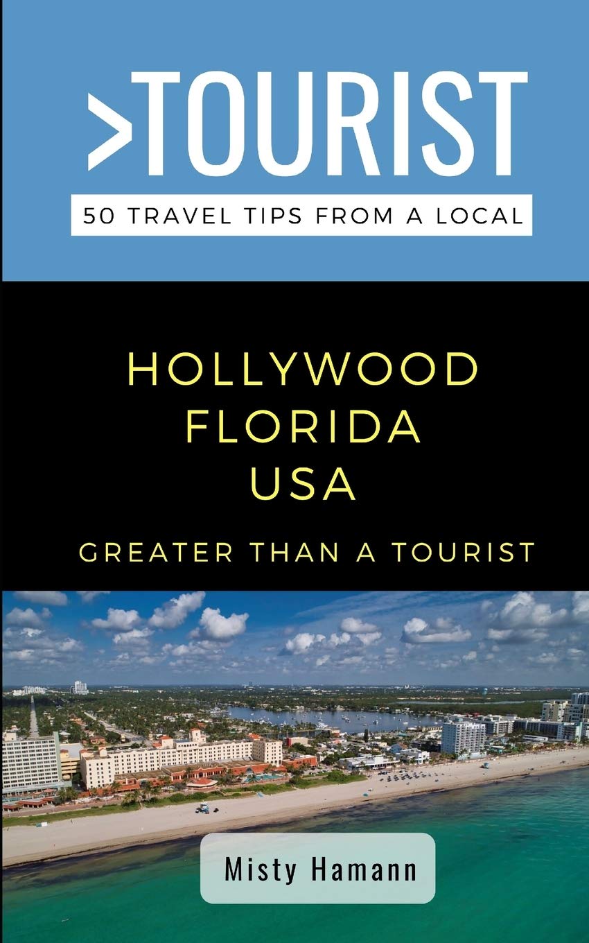 Greater Than a Tourist- Hollywood Florida USA: 50 Travel Tips from a Local: 2 (Greater Than a Tourist North America & Caribbean Series)