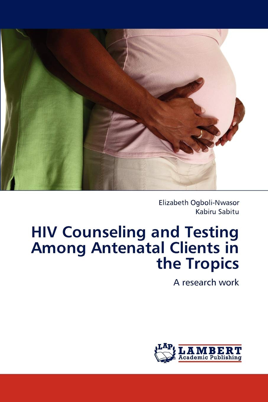 HIV Counseling and Testing Among Antenatal Clients in the Tropics: A research work