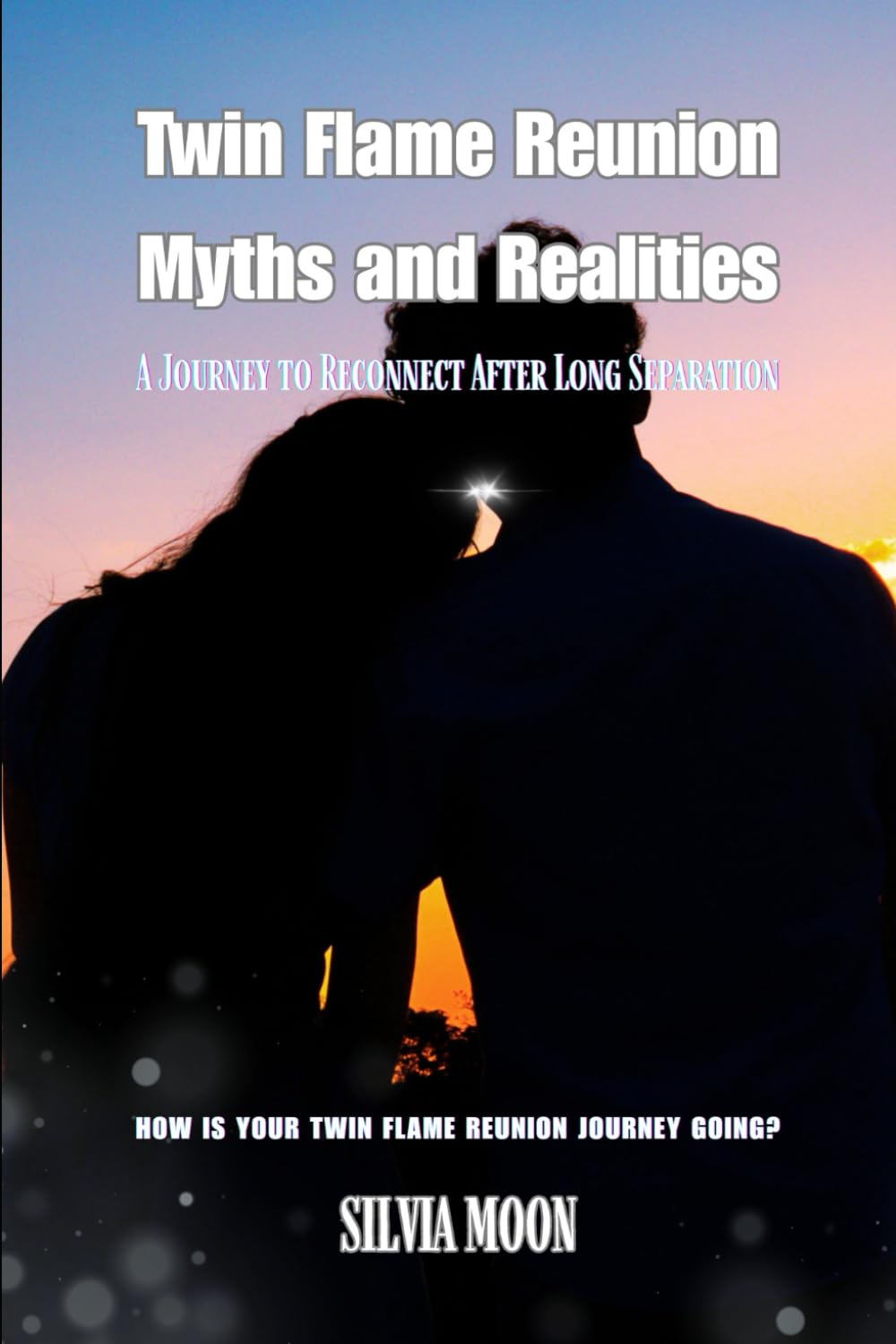 Twin Flame Reunion Myths and Realities: A Journey to Reconnect After Long Separation (Twin Flame Reunion Stages)