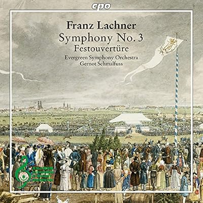 Franz Lachner: Symphony No. 3, Festouvert&uuml;re