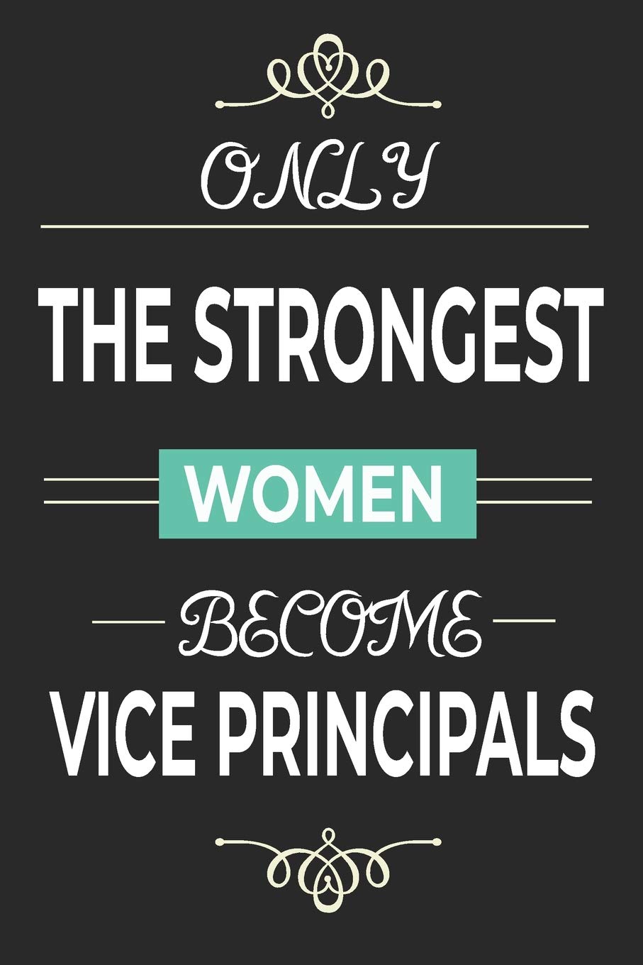 Only the Strongest Women Become Vice Principals: Lined notebook school vice principal present for women, vice principal retirement gift idea, assistant principal quotes journal