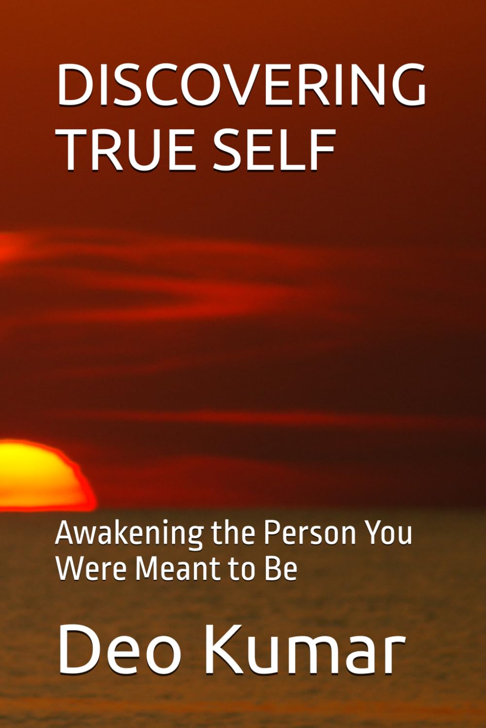 DISCOVERING TRUE SELF: Awakening the Person You Were Meant to Be