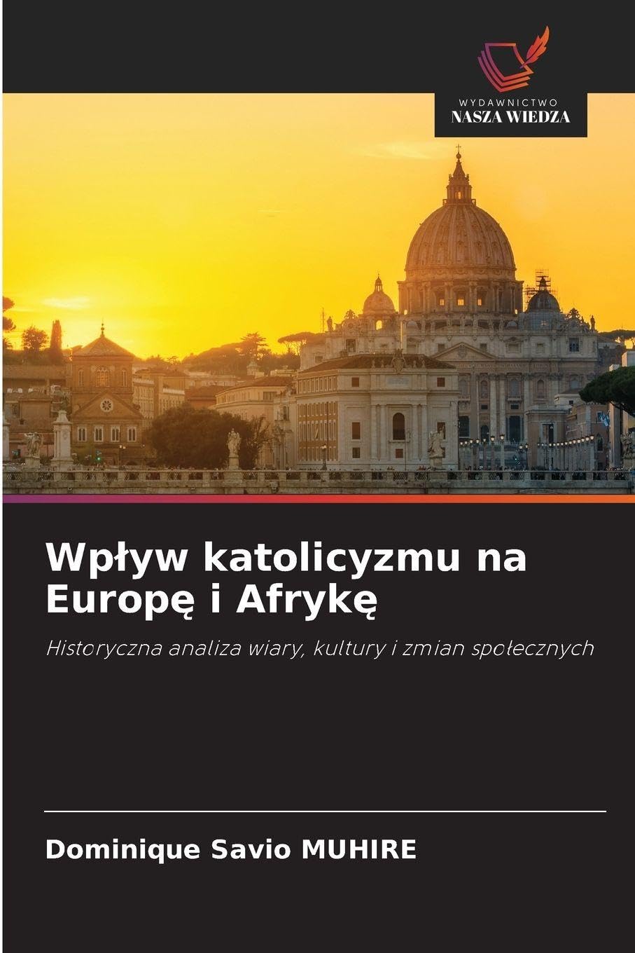 Wp¿yw katolicyzmu na Europ¿ i Afryk¿: Historyczna analiza wiary, kultury i zmian spo¿ecznych