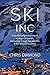 SKI INC.: My Journey through four decades in the ski-resort business, from the founding entrepreneurs to mega-companies.