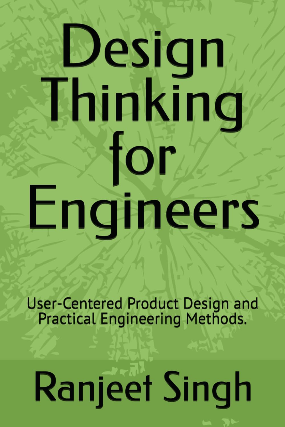 Design Thinking for Engineers: User-Centered Product Design and Practical Engineering Methods.