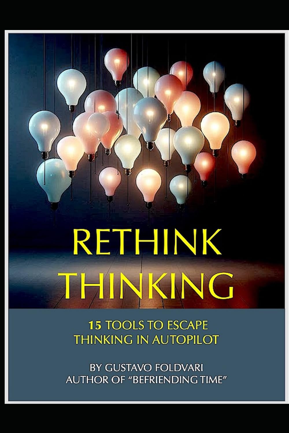Rethink Thinking: 15 Tools to stop thinking in autopilot
