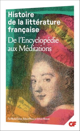 Histoire de la littérature française: De l'Encyclopédie aux Méditations