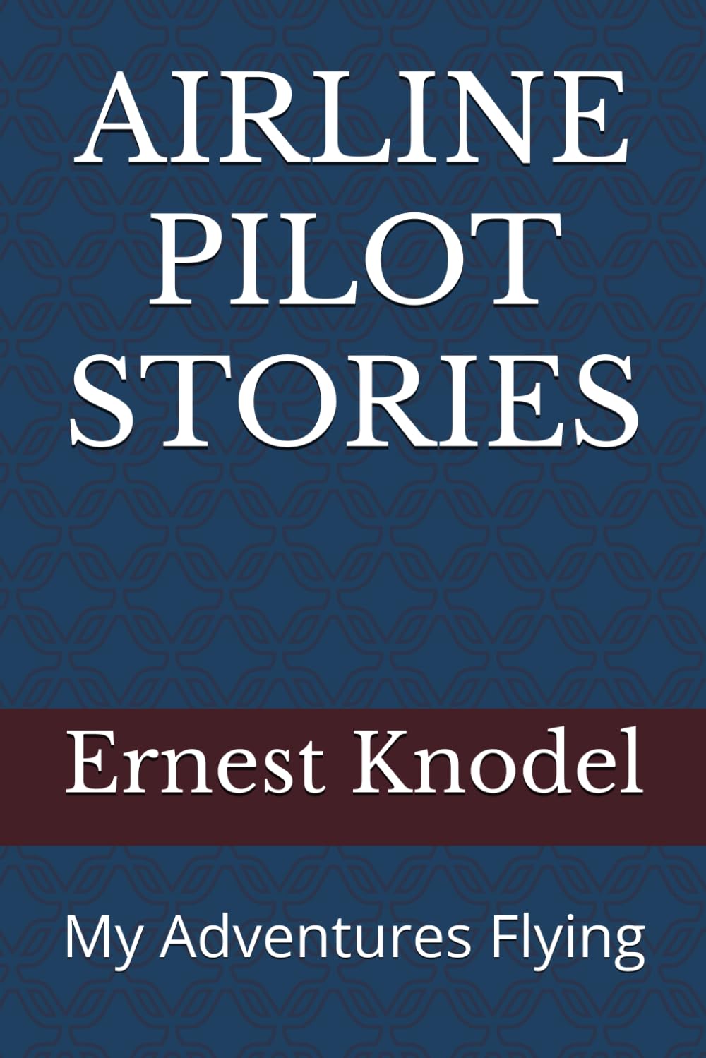 AIRLINE PILOT STORIES: My Adventures Flying
