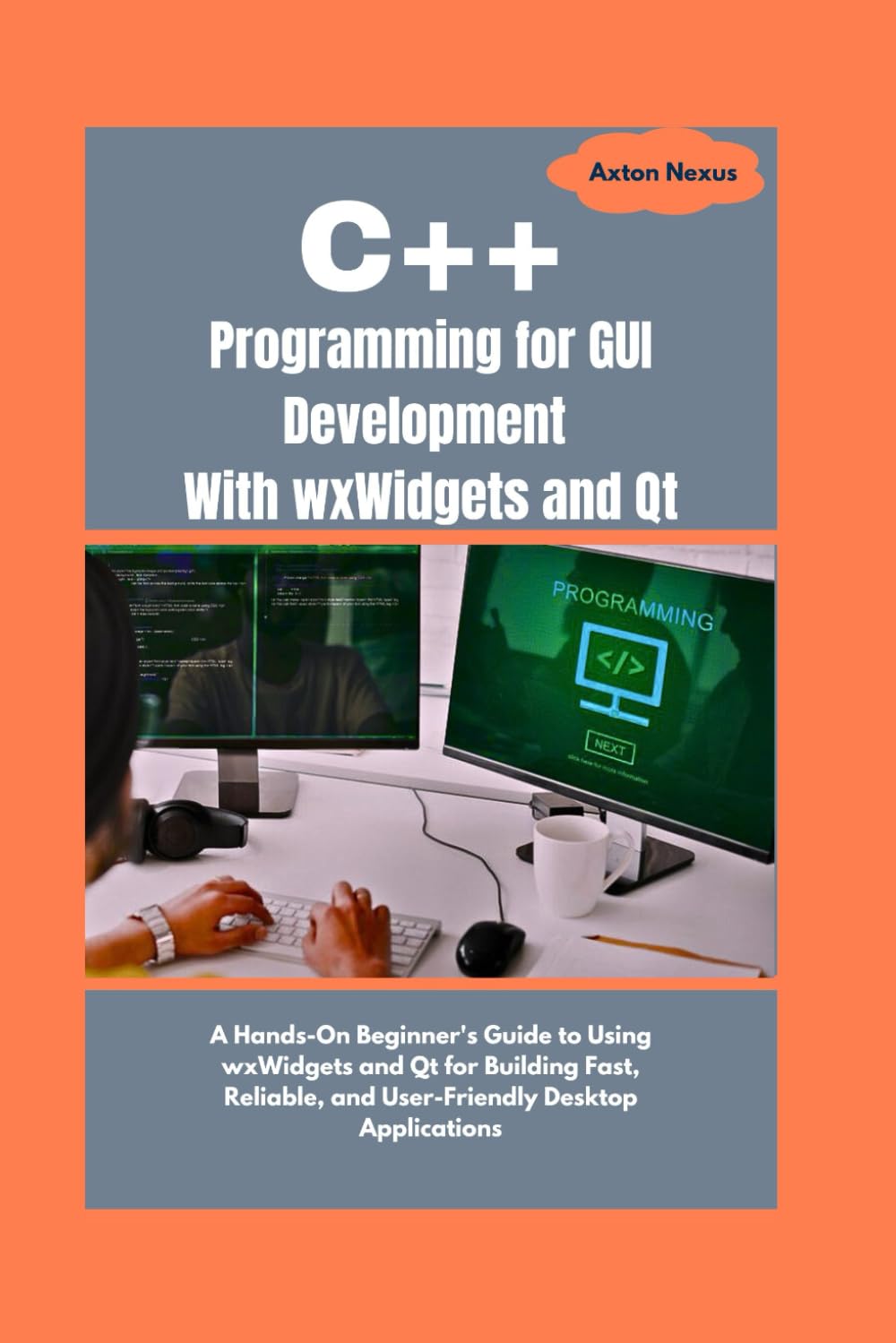 C++ Programming for GUI Development With wxWidgets and Qt: A Hands-On Beginner's Guide to Using wxWidgets and Qt for Building Fast, Reliable, and User-Friendly Desktop Applications (CodeMaster)
