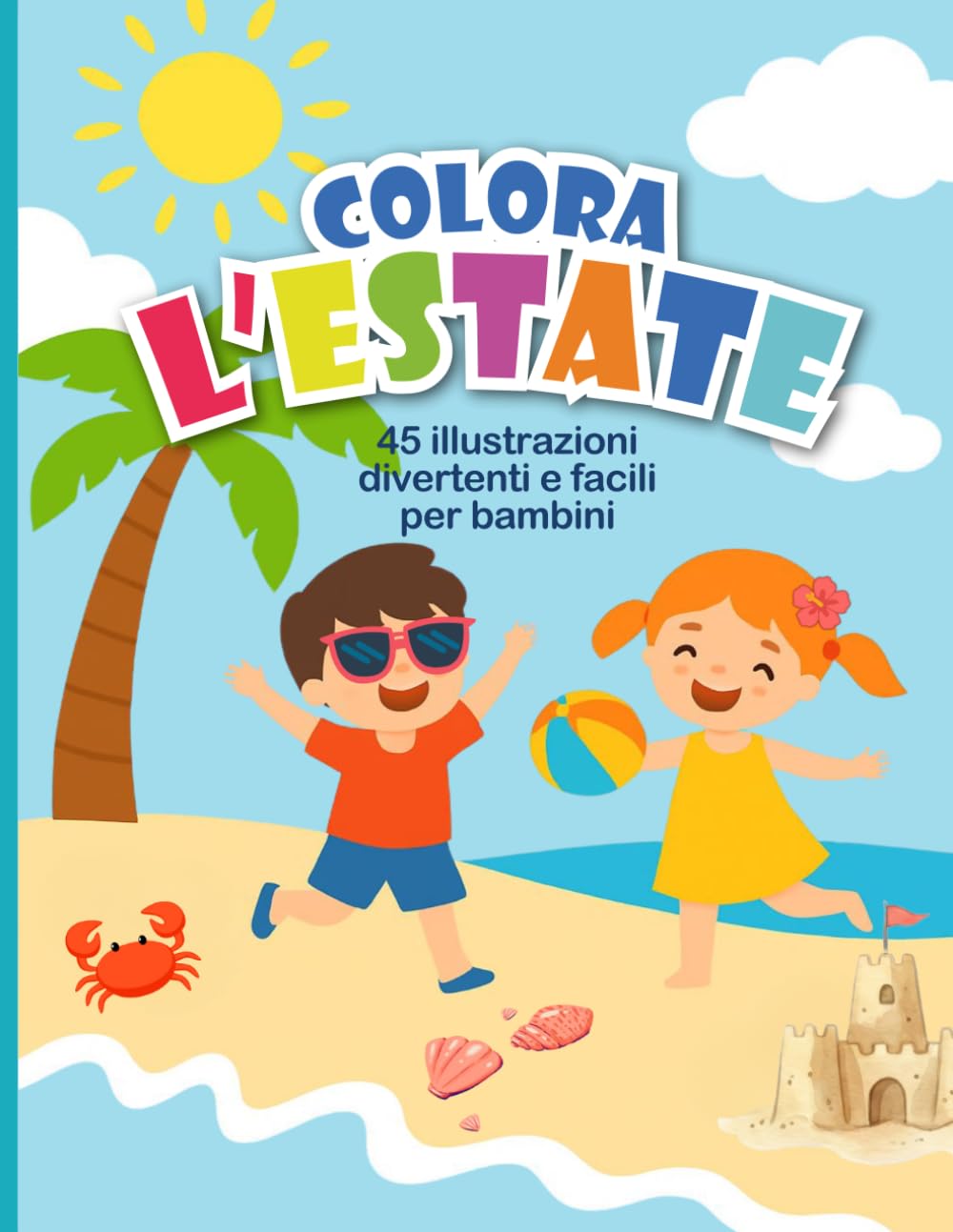 Colora l'estate: 45 illustrazioni divertenti e facili per bambini