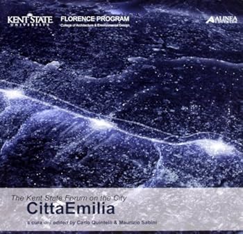The Kent state forum on the city. CittàEmilia. Atti del Convegno internazionale (Firenze, 28 ottobre 2011). Ediz. italiana e inglese