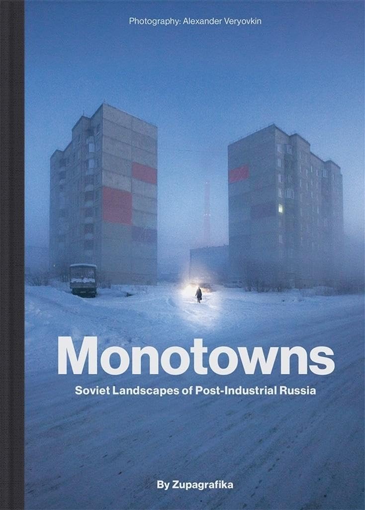 Monotowns: Soviet Landscapes of Post-Industrial Russia (Brutalist Architecture)