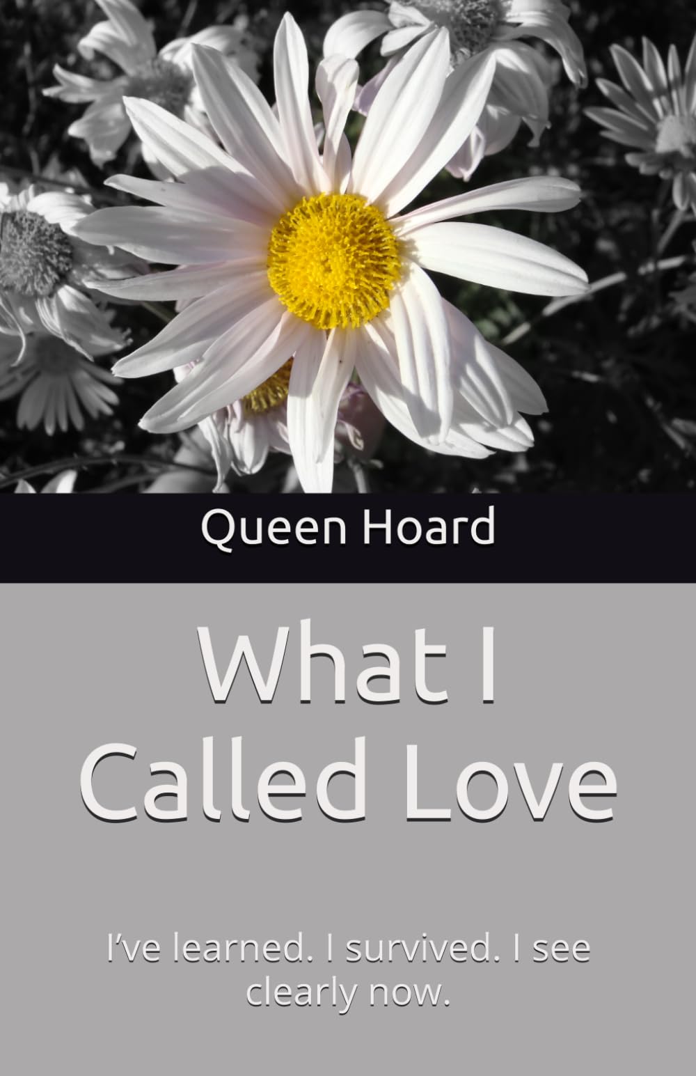 What I Called Love: I’ve learned. I survived. I see clearly now.