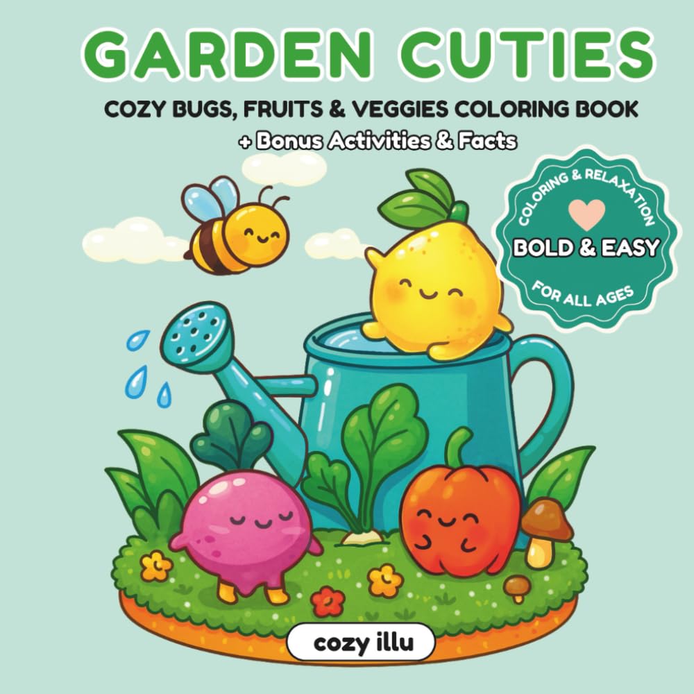 Garden Cuties: Cozy Bugs, Fruits & Veggies Coloring Book: Simple Bold Coloring Pages with Adorable Vegetables and Kawaii Fruit, Playful Insects, and ... 30 coloring pages for anxiety relief hobby