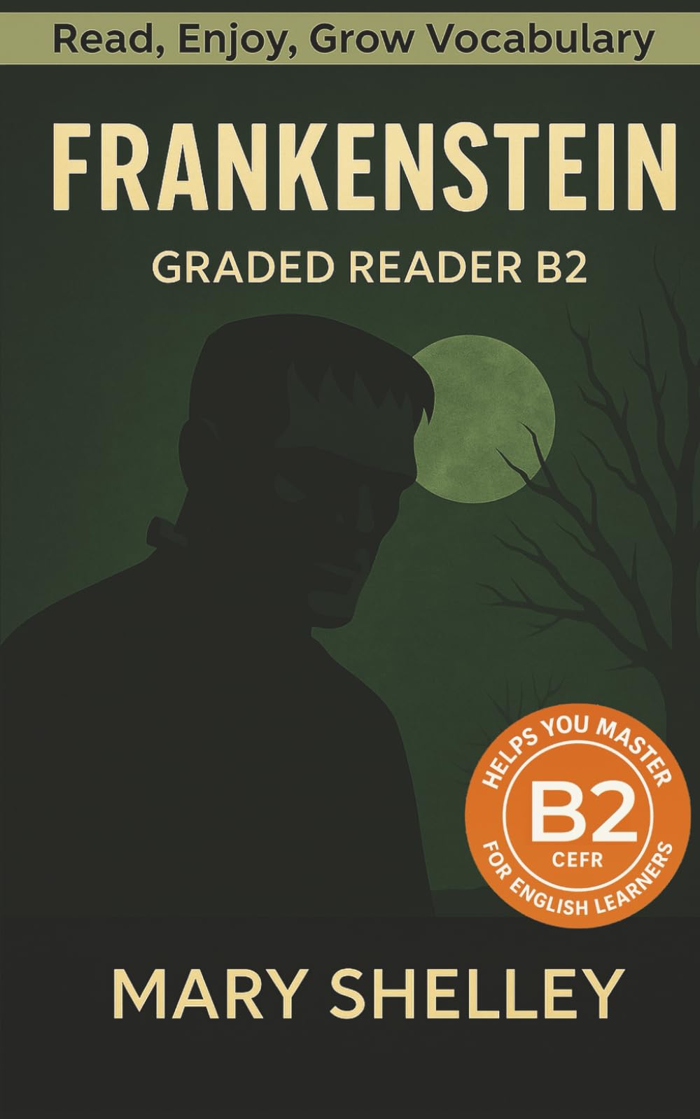 Frankenstein - Graded Reader B2: Retold Story for English Learners & Vocabulary Building in Easy English (Frankenstein: Read & Rise)