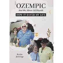 Ozempic and Me MInus 135 Pounds How It Saved My Life