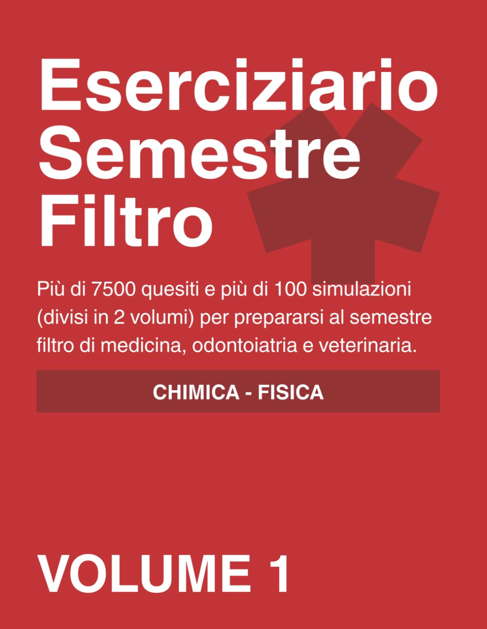 Eserciziario Semestre Filtro - VOLUME 1 - chimica e fisica: più di 7500 quesiti e più di 100 simulazioni (divisi in 2 volumi) per prepararsi al semestre filtro di medicina, odontoiatria e veterinaria
