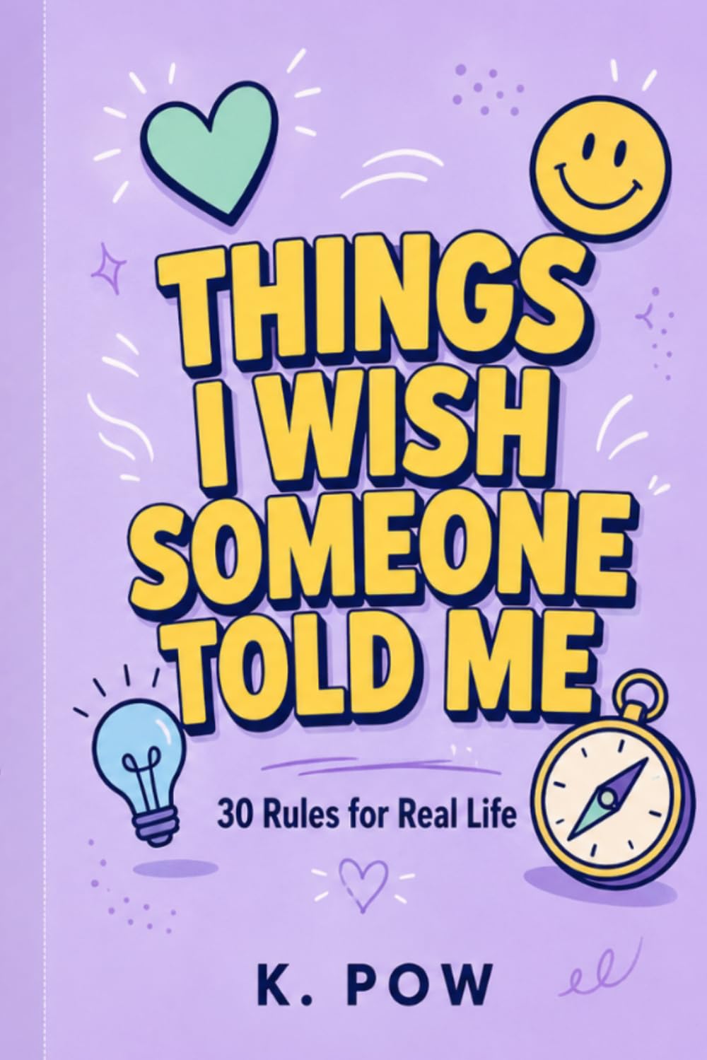 Things I Wish Someone Told Me: 30 Rules for Real Life