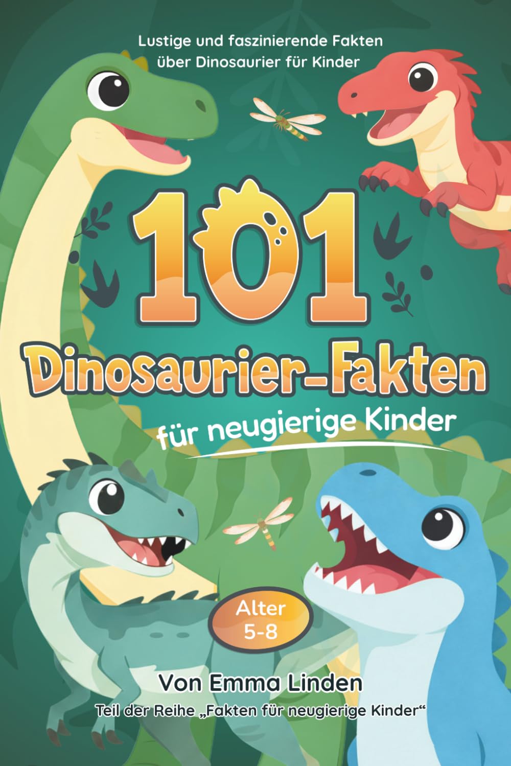 101 Dinosaurier-Fakten für neugierige Kinder: Lustige und faszinierende Fakten über Dinosaurier für Kinder von 5–8 Jahren