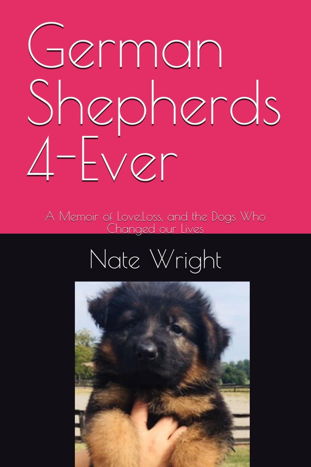 German Shepherds 4-Ever: A Memoir of Love,Loss, and the Dogs Who Changed our Lives