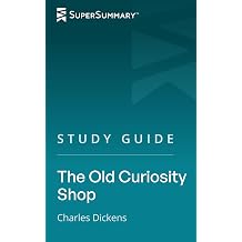 Study Guide The Old Curiosity Shop by Charles Dickens SuperSummary