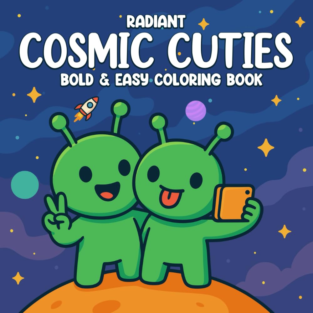COSMIC CUTIES: Bold and Easy Alien Coloring Book with Fun Space Adventures, Cute Intergalactic Scenes, and Relaxing Designs for All Ages