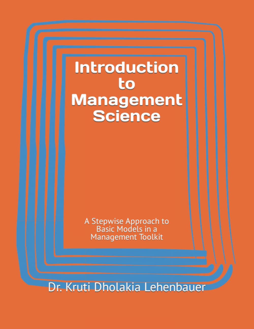 Introduction to Management Science: A Stepwise Approach to Basic Models in a Management Toolkit: 2 (Statistics and Mathematical Models for Business)
