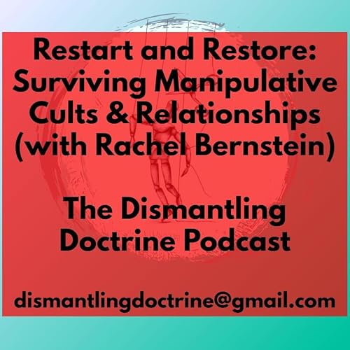 Restart and Restore: Surviving Manipulative Cults and Relationships (with Rachel Bernstein)