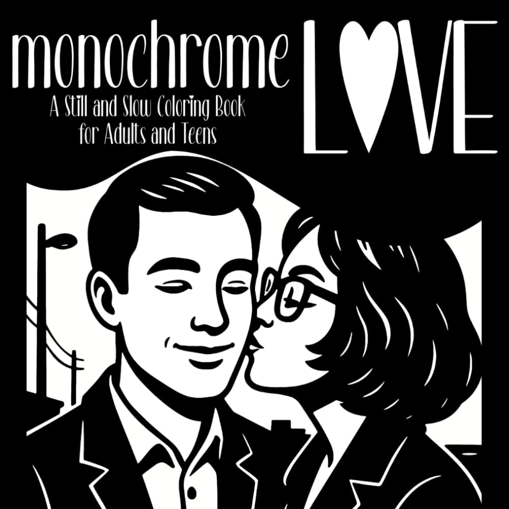 Monochrome Love: A Still and Slow Coloring Book for Adults and Teens: Relax with Cozy One-Color Scenes of Everyday Love (Monochrome Coloring Books)