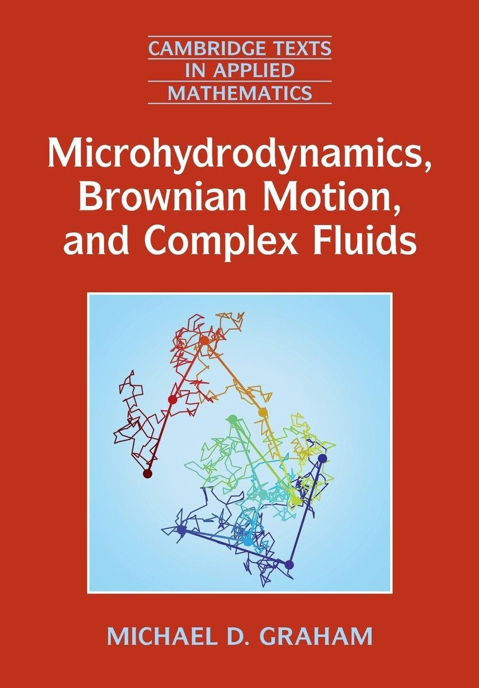 Microhydrodynamics, Brownian Motion, and Complex Fluids (Cambridge Texts in Applied Mathematics, Series Number 58)