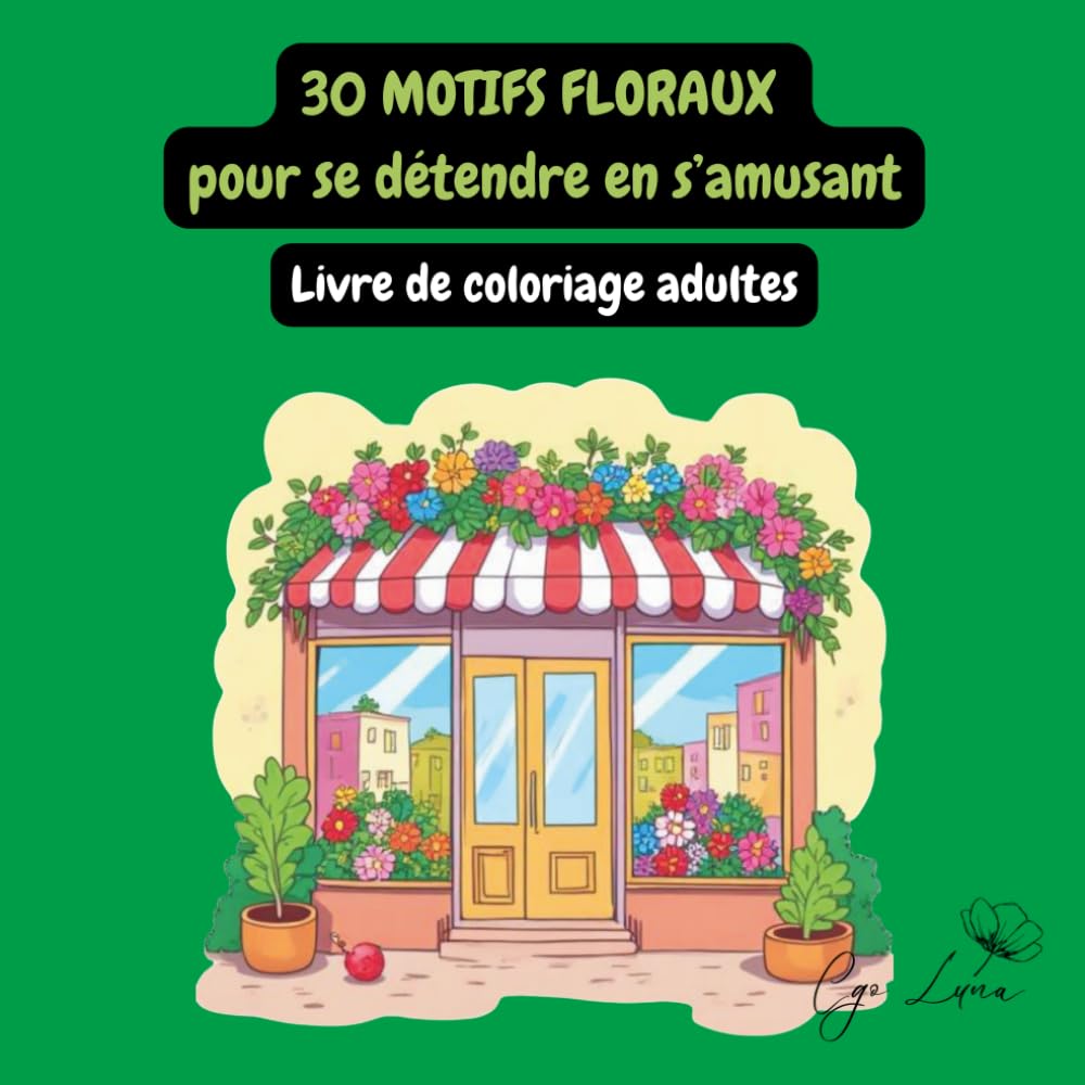 30 Motifs floraux pour se détendre en s'amusant: Livre de coloriage adultes - Détente, créativité et bien-être