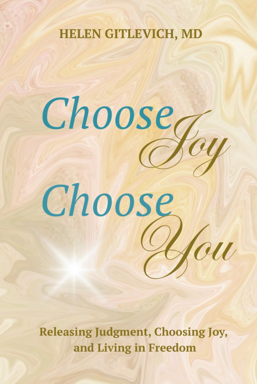 Choose Joy. Choose You.: Releasing Judgment, Choosing Joy, and Living in Freedom