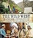 Produktbild The Wild West in Color: A Photographic Account of our Nation's Westward Expansion
