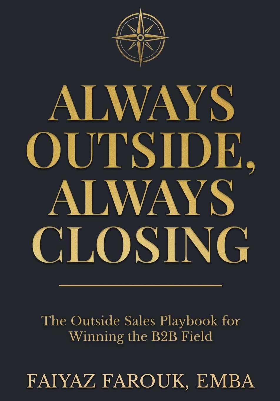 Always Outside, Always Closing: The Outside Sales Playbook for Winning the B2B Field